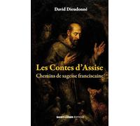 Les Contes d’Assise: Chemins de sagesse franciscaine