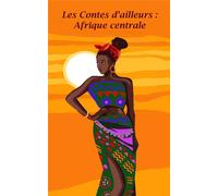 Les contes d'ailleurs - afrique centrale