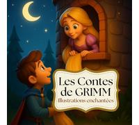 Les Contes de GRIMM illustrés pour enfants: Recueil de contes classiques des frères Grimm réécrits avec douceur et magnifiquement illustrés pour petits et grands rêveurs