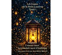 Les contes de la Petite Lanterne: L’Oiseau-Cœur, Néphélie & Le Scarabée sacré d'Atahulpa