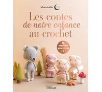 Les contes de notre enfance au crochet 18 modèles pour rêver - Adorastudio - Eyrolles - broché - Guide