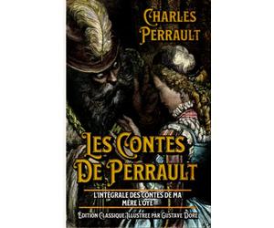 Les Contes De Perrault L'intégrale des Contes de ma mère l'Oye Édition Classique Illustree par Gustave Dore: Classic collector