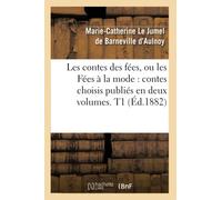 Les contes des fées, ou les Fées à la mode : contes choisis publiés en deux volumes. T1 (Éd.1882)