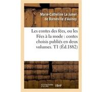 Les contes des fées, ou les Fées à la mode – Contes choisis – T1 (Éd. 1882)