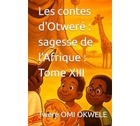 Les contes d'Otweré : sagesse de l'Afrique : Tome XIII