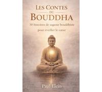 Les Contes du Bouddha: 50 histoires de sagesse bouddhiste pour éveiller le cœur