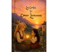 Les Contes du Coeur Lumineux: Cinq contes illustrés pour les enfants dès 7 ans