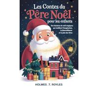 Les contes du Père Noël pour les enfants: Des histoires de Noël magiques qui éveillent l'imagination, la bienveillance et la joie des fêtes