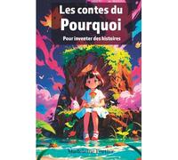 Les contes du Pourquoi: Pour inventer des histoires