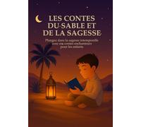 Les contes du Sable et de la Sagesse: Contes à Morale Islamique pour Enfants