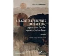 Les contes effrayants du père Egor, paysan dans l’ancien gouvernorat de Perm Konstantin Choumov (Auteur), Christophe Trontin (Traduction)