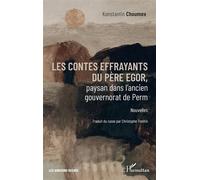 Les contes effrayants du père Egor, paysan dans l’ancien gouvernorat de Perm - Konstantin Choumov - L'harmattan - broché - Contes / Légendes