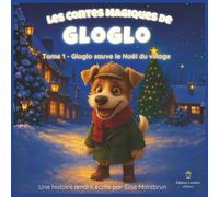 Les Contes Magiques de Gloglo - Tome 1 : Gloglo sauve le Noël du village: Une aventure magique et tendre pour les enfants - Une histoire douce et magique à lire en famille.