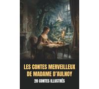 Les Contes merveilleux de Madame d’Aulnoy: 20 contes illustrés