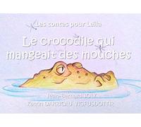 Les contes pour Leïla (Le crocodile qui mangeait des mouches): Le crocodile qui mangeait des mouches