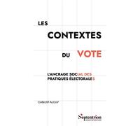 Les contextes du vote L'ancrage social des pratiques électorales - Collectif ALCOV - Presses Universitaires Du Septen-Trion - broché - Essai