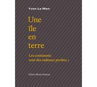 Les continents sont des radeaux perdus: Tome 1, Une île en terre
