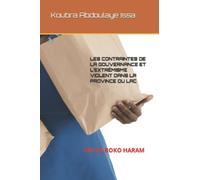 LES CONTRAINTES DE LA GOUVERNANCE ET L’EXTRÉMISME VIOLENT DANS LA PROVINCE DU LAC: CAS DE BOKO HARAM