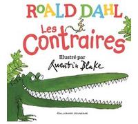 Les contraires Roald Dahl (Auteur), Gallimard Jeunesse (Traduction), Quentin Blake (Illustration)