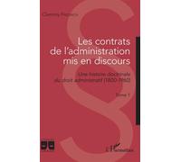 Les contrats de l'administration mis en discours Une histoire doctrinale du droit administratif (1800-1960) - Tome 1 - Clemmy Friedrich - L'harmattan - broché - Etude