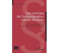 Les contrats de l'administration mis en discours: Une histoire doctrinale du droit administratif (1800-1960) Tome 1