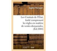 Les Contrats de l'État, traité comprenant les règles en matière de ventes domaniales, (Éd.1884) - Eugène Perriquet - Hachette Bnf - broché - Livre
