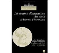 Les contrats d'exploitation des droits de brevets d'invention (Actes de Colloque Fondation internationale de la Maison de la Chimie Paris 10 Mars 2005) Technique et Doc (Auteur)