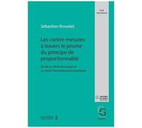 Les Contre-Mesures À Travers Le Prisme Du Principe De Proportionnalité - Etude En Droit De La Paix Et En Droit International Humanitaire