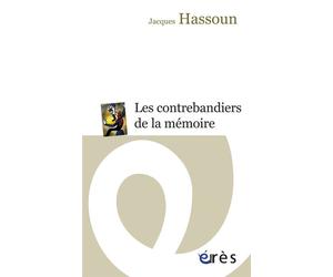 Les contrebandiers de la mémoire - Jacques Hassoun - Eres - broché - Essai