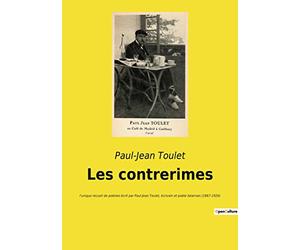 Les contrerimes: l'unique recueil de poésies écrit par Paul-Jean Toulet, écrivain et poète béarnais (1867-1920)