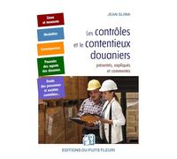 Les contrôles et le contentieux douaniers: présentés, expliqués et commentés