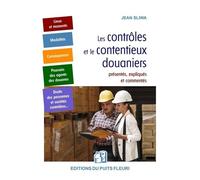 Les Contrôles Et Le Contentieux Douaniers - Présentés, Expliqués Et Commentés : Les Lieux Et Moments, Les Modalités, Les Conséquences, Les Pouvoirs Des Agents De Douanes, Les Droits Des...