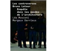 Les controverses Bruno Latour: Enquête dans les mondes de l'architecture