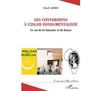 Les conversions à l'islam fondamentaliste Le cas de la Tanzanie et du Kenya - Chanfi Ahmed - L'harmattan - broché - Essai