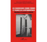 Les conversions comme formes et figures de la métamorphose Mutations et transferts culturels - Frédéric Gugelot - L'harmattan - broché - Actes