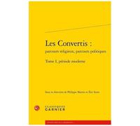 Les Convertis : Parcours Religieux, Parcours Politiques - Tome 1, Période Moderne