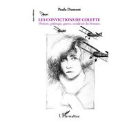 Les convictions de Colette Histoire, politique, guerre, condition des femmes - Paula Dumont - L'harmattan - broché - Essai