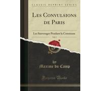 Les Convulsions de Paris, Vol. 3 (Classic Reprint): Les Sauvetages Pendant la Commune