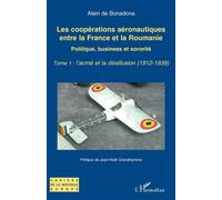 Les coopérations aéronautiques entre la France et la Roumanie Politique, business et sororité - Tome 1 : l’acmé et la désillusion (1912-1939) - Jean-Noël Grandhomme - L'harmattan - broché - Etude