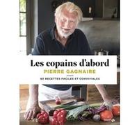 Les copains d'abord - 80 recettes faciles et conviviales Pierre Gagnaire (Auteur)