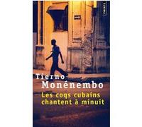 Les Coqs cubains chantent à minuit Tierno Monénembo (Auteur)
