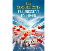LES COQUELICOTS FLEURISSENT EN HIVER: TOME 1