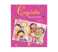 Les Coquinettes - 7 super amies - Camille Dubois - Deux Coqs D'or - broché - Album jeunesse dès 3 ans