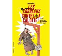 Les corbeaux contre la calotte : la lutte anticlericale par l'image a la belle epoque La lutte anticléricale par l'image à la belle époque - Guillaume Doizy - Libertaires Eds - broché - Essai