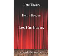 Les Corbeaux: Texte intégral précédé d'une préface rappelant de manière détaillée le contexte de la naissance de la pièce et sa création à la Comédie-Française