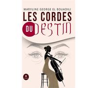Les cordes du destin - Maryline George EL Bouadili - Le Lys Bleu - broché - Roman
