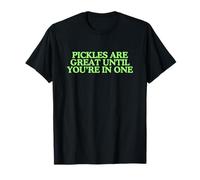 Les cornichons sont excellents jusqu'à ce Que Vous Soyez dans Un Jeu de Mots Amusant et Plein d'esprit T-Shirt