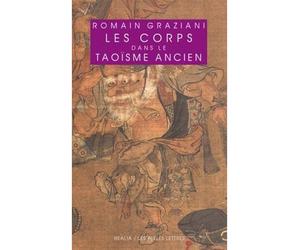 Les Corps dans le taoïsme ancien - Romain Graziani - Belles Lettres - broché - Essai