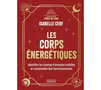 Les corps énergétiques - Identifier les champs d'énergies subtiles et comprendre leur fonctionnement