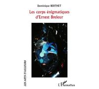 Les corps énigmatiques d'Ernest Breleur - Dominique Berthet - L'harmattan - broché - Essai